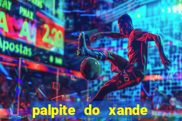 palpite do xande para hoje